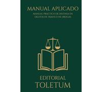 Manual aplicado a la defensa de delitos de tráfico de drogas: Estrategias de Defensa Penal y Jurisprudencia Clave