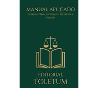 MANUAL APLICADO: Defensa Penal en Delitos de Estafa y Fraude