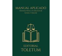 MANUAL APLICADO: Defensa Penal en Delitos de Estafa y Fraude