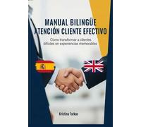 MANUAL ATENCIÓN AL CLIENTE: Cómo transformar clientes difíciles en experiencias memorables . Ejercicios y vocabulario bilingüe