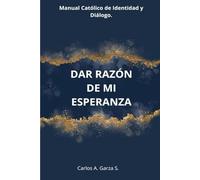 Manual Católico de Identidad y Diálogo: Dar Razón de mi Esperanza