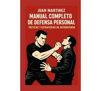 Manual Completo de Defensa Personal: Tácticas y Estrategias de Autodefensa