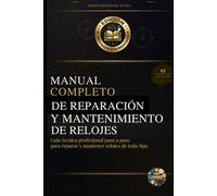 Manual Completo de Reparación y Mantenimiento de Relojes: Guía técnica profesional paso a paso para reparar y mantener relojes de todo tipo