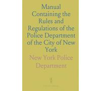 Manual Containing the Rules and Regulations of the Police Department of the City of New York