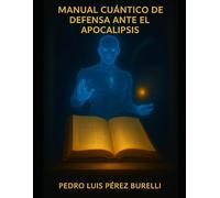 MANUAL CUÁNTICO DE DEFENSA ANTE EL APOCALIPSIS: “Cuando las profecías se convierten en ecuaciones y la salvación vibra en código”