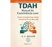 Manual da Convivência com TDAH: Como transformar atrito em parceria no dia a dia