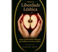 Manual da Liberdade Lésbica: Desejo, pertencimento e Libertação para mulheres que amam mulheres