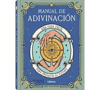 MANUAL DE ADIVINACION: UNA GUIA FÁCIL PARA PREDECIR EL FUTURO