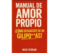 MANUAL DE AMOR PROPIO: ¡Como deshacerte de un Gilipo**as!