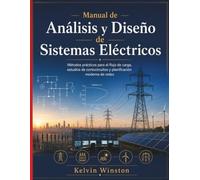 Manual de Análisis y Diseño de Sistemas Eléctricos: Métodos prácticos para el flujo de carga, estudios de cortocircuitos y planificación moderna de redes