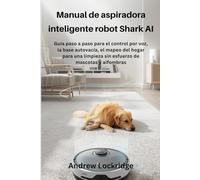 Manual de aspiradora inteligente robot Shark AI: Guía paso a paso para el control por voz, la base autovacía, el mapeo del hogar para una limpieza sin esfuerzo de mascotas y alfombras