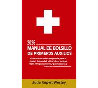 Manual de bolsillo de Primeros Auxilios 2026: Guía Práctica de Emergencia para el Hogar, Automóvil y Aire Libre. Incluye RCP, Atragantamiento, Quemaduras y Traumas.