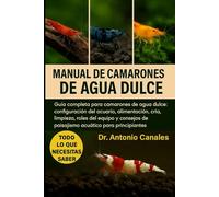 MANUAL DE CAMARONES DE AGUA DULCE: Guía completa para camarones de agua dulce: configuración del acuario, alimentación, cría, limpieza, roles del ... de paisajismo acuático para principiantes.