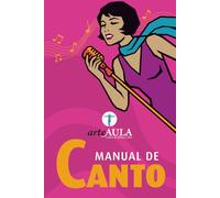 MANUAL DE CANTO: Guía práctica para empezar a cantar: técnica básica, estudio y acompañamiento para alumnos y familias