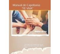 Manual De Capellania "Fe Viva": Sirviendo A Tu Comunidad Con El Llamado De Dios Haciendo El Bien A Todos. (Spanish Edition)