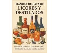 Manual de Cata de Destilados y Licores: Los destilados y licores más populares