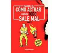 Manual de cómo actuar cuando todo sale mal