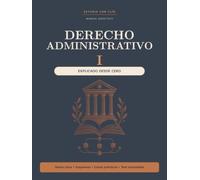 Manual de Derecho Administrativo I Explicado desde Cero