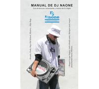 Manual de DJ Naone: Guía de técnicas, herramientas y música del DJ Digital