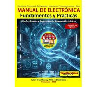 Manual de Electrónica - Fundamentos y Prácticas: Diseño, Armado y Reparación de Sistemas Electrónicos