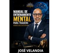 MANUAL DE ENTRENAMIENTO MENTAL PARA TRADERS: Entrenando El Cerebro Para ¡Ganar!