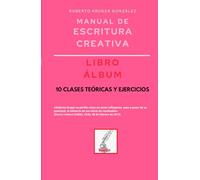 Manual de escritura creativa: libro álbum: 10 clases teóricas y ejercicios