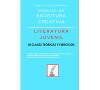 Manual de escritura creativa: literatura juvenil: 10 clases teóricas y ejercicios
