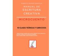 Manual de escritura creativa: microcuento: 10 clases teóricas y ejercicios