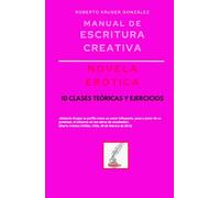 Manual de escritura creativa: novela erótica: 10 clases teóricas y ejercicios