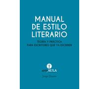 MANUAL DE ESTILO LITERARIO: Teoría y práctica para escritores que ya escriben
