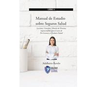 Manual de Estudio sobre Seguros de Salud: Lecciones, Conceptos, Glosarios de Términos imprescindibles para el Curso de Pre-Licencia y el Examen Estatal