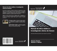 Manual de ética médica e investigación clínica de Osman: Guía del profesional sanitario para mejorar su práctica