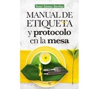 Manual De Etiqueta Y Protocolo En La Mesa - [Livre en VO] Gómez Benítez, Yonel (Auteur)