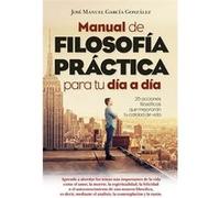 Manual De Filosofía Práctica Para Tu Día A Día García González, José Manuel (Auteur)