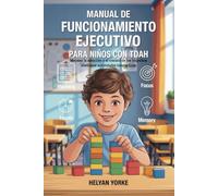 Manual de funcionamiento ejecutivo para niños con TDAH: Mejorar la atención y el control de los impulsos mediante actividades interactivas