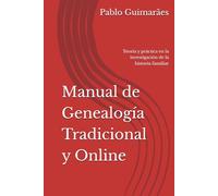 Manual de Genealogía Tradicional y Online: Teoría y práctica en la investigación de la historia familiar