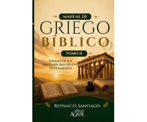 Manual de Griego Bíblico: Libro 2: Morfología y Sintaxis Intermedia del Griego del Nuevo Testamento