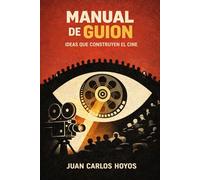 Manual de Guion: Ideas que construyen el cine