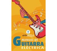 MANUAL DE GUITARRA ELÉCTRICA: Claves para comenzar a aprender guitarra eléctrica