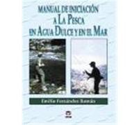 MANUAL DE INICIACION A LA PESCA EN AGUA DULCE Y EN EL MAR