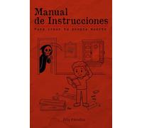 Manual de Instrucciones Para crear tu propia muerte