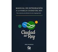 Manual de integracion a la Familia Ciudad del Rey: Para creyentes procedentes de otras congregaciones