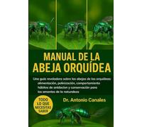 MANUAL DE LA ABEJA ORQUÍDEA: Una guía reveladora sobre las abejas de las orquídeas: alimentación, polinización, comportamiento , hábitos de anidación y conservación para los amantes de la naturaleza.