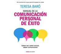 Manual de la comunicación personal de éxito: Saber ser, saber actuar, saber comunicarse