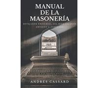 Manual de la Masonería: Retejador Universal del Rito Escocés Antiguo y Aceptado