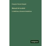 Manual de la salud: O, Medicina y farmacia domésticas