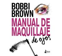 Manual de maquillaje de ojos / Everything Eyes: Tecnicas Profesionales, Herramientas Esenciales, Looks De Maquillaje Preciosos
