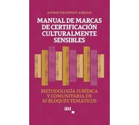 MANUAL DE MARCAS DE CERTIFICACIÓN CULTURALMENTE SENSIBLES: Metodología Jurídica y Comunitaria en 10 Bloques Temáticos