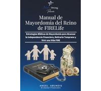 Manual de Mayordomía del Reino - FIRELife: Estrategias Bíblicas de Mayordomía para Alcanzar la Independencia Financiera, Retirarte Temprano y Vivir una Vida FIRE
