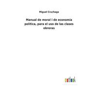 Manual De Moral I De Economía Política, Para El Uso De Las Clases Obreras